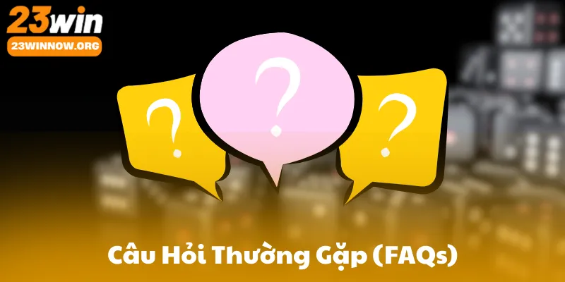 Câu Hỏi Thường Gặp (FAQs)