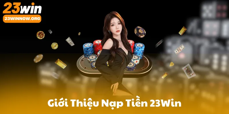 Giới Thiệu Nạp Tiền 23Win