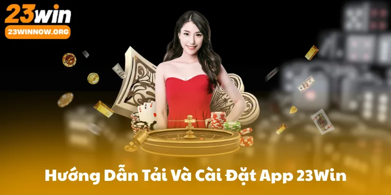Hướng Dẫn Tải Và Cài Đặt App 23Win