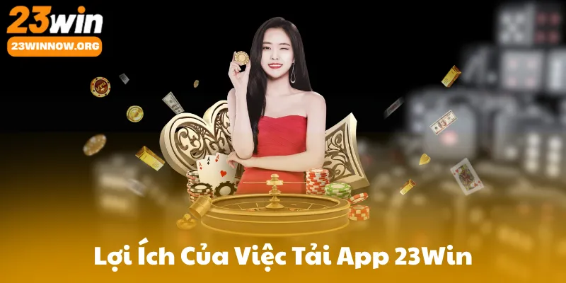 Lợi Ích Của Việc Tải App 23Win