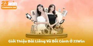 Giới Thiệu Bài Liêng Và Bối Cảnh Tại 23Win
