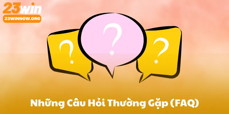 Những Câu Hỏi Thường Gặp (FAQ)
