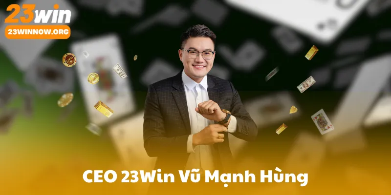 CEO 23Win Vũ Mạnh Hùng