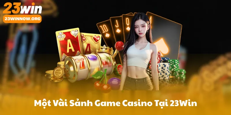 Một Vài Sảnh Game Casino Tại 23Win
