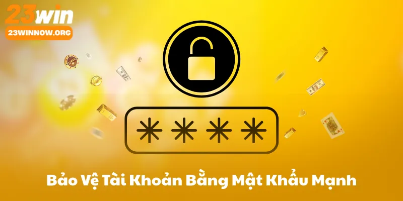Bảo Vệ Tài Khoản Bằng Mật Khẩu Mạnh