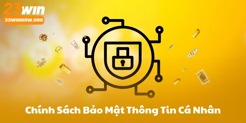 Chính Sách Bảo Mật 23Win Thông Tin Cá Nhân