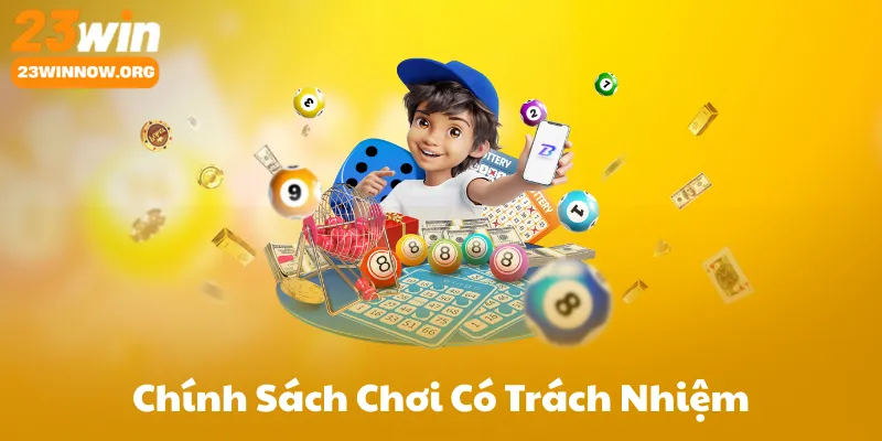 Chính Sách Chơi Có Trách Nhiệm Tại 23Win
