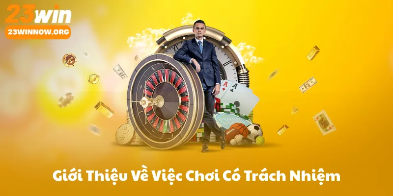 Giới Thiệu Về Việc Chơi Có Trách Nhiệm Tại 23Win