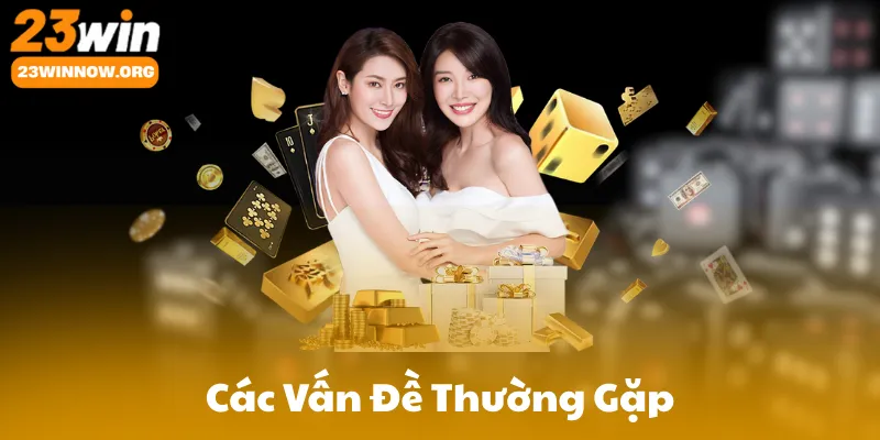 Các Vấn Đề Thường Gặp