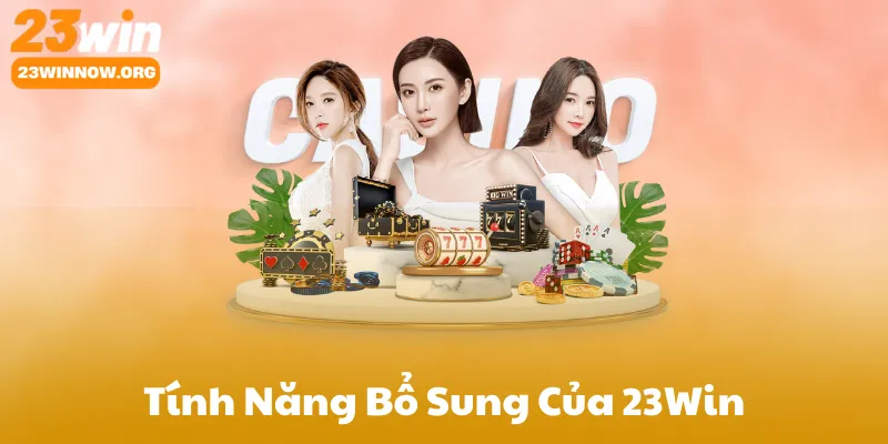 Tính Năng Bổ Sung Của 23Win