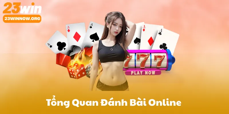 Giới Thiệu Tổng Quan Đánh Bài Online 23Win