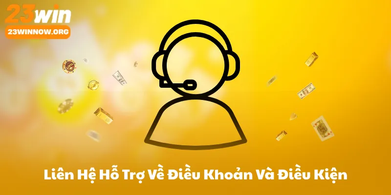 Liên Hệ Hỗ Trợ Về Điều Khoản Và Điều Kiện 23Win