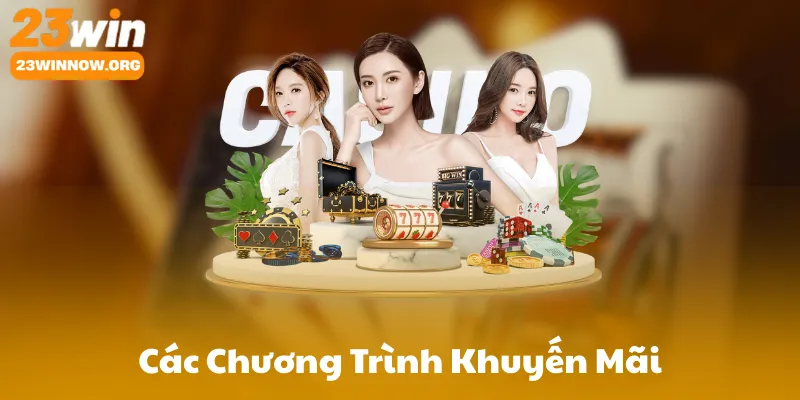 Các Chương Trình Khuyến Mãi Hiện Có Tại 23Win