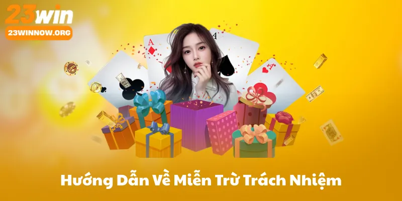 Hướng Dẫn Chi Tiết Về Miễn Trừ Trách Nhiệm 23Win