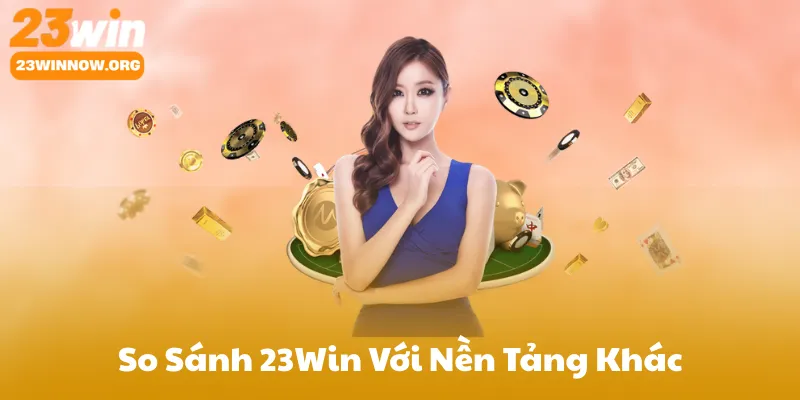 So Sánh Tiến Lên Miền Nam 23Win Với Nền Tảng Khác