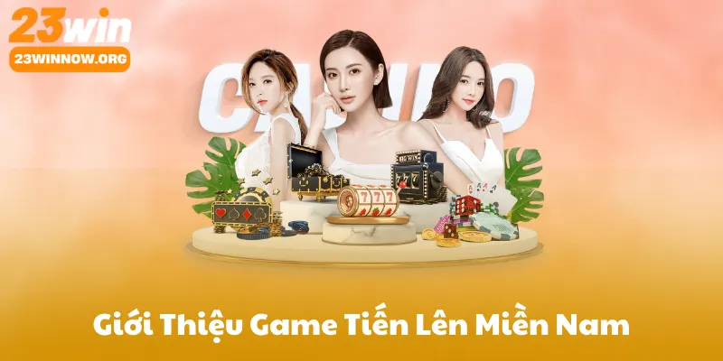 Giới Thiệu Game Tiến Lên Miền Nam