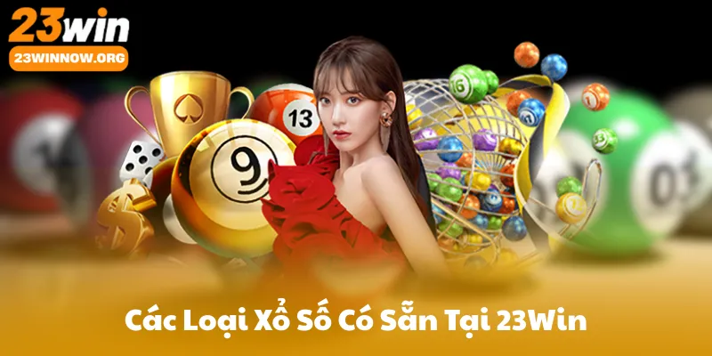 Các Loại Xổ Số Có Sẵn Tại 23Win