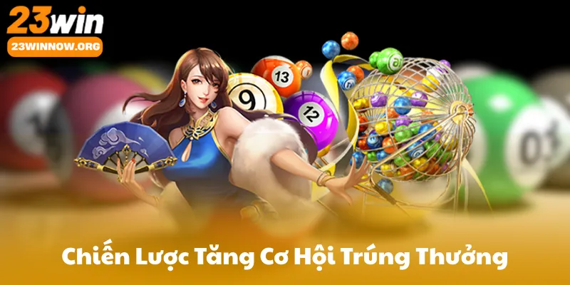 Chiến Lược Tăng Cơ Hội Trúng Thưởng