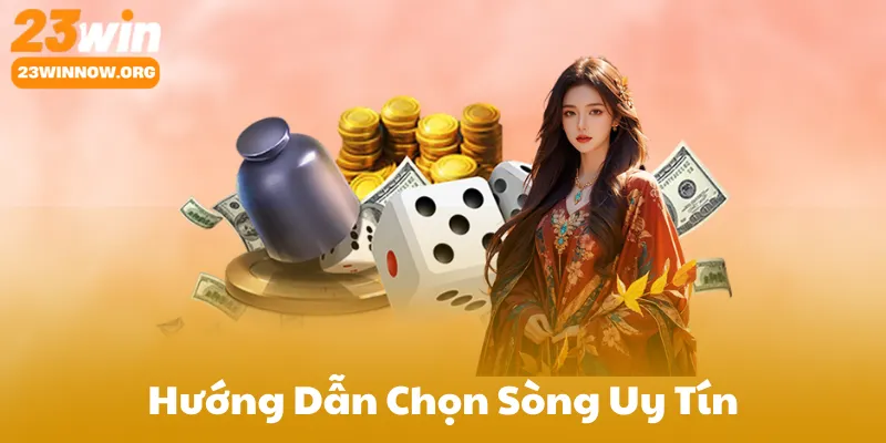 Hướng Dẫn Chọn Sòng Uy Tín