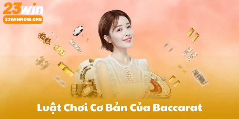 Luật Chơi Cơ Bản Của Baccarat