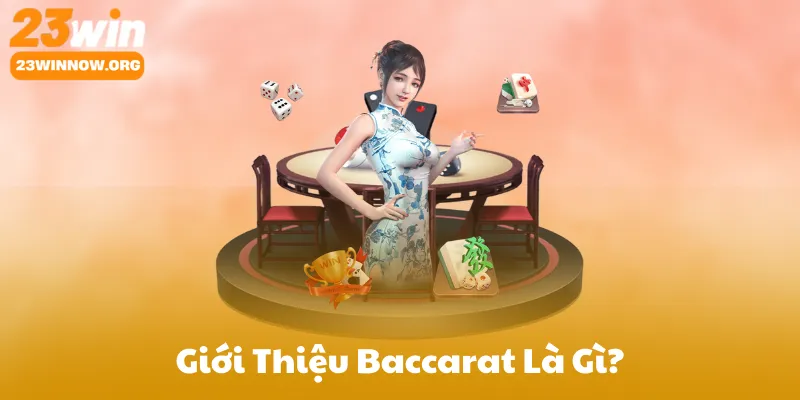 Giới Thiệu Tổng Quan: Baccarat Là Gì?