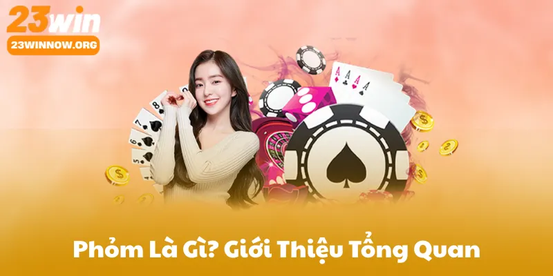 Phỏm Là Gì? Giới Thiệu Tổng Quan