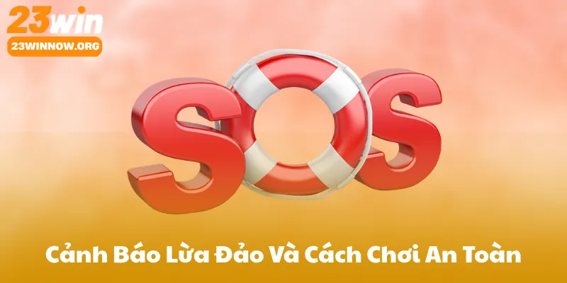 Cảnh Báo Lừa Đảo Và Cách Chơi An Toàn