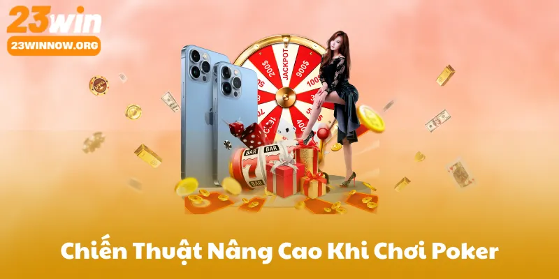 Chiến Thuật Nâng Cao Khi Chơi Poker 23Win