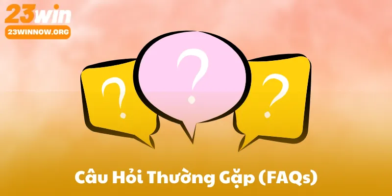 Câu Hỏi Thường Gặp (FAQs)