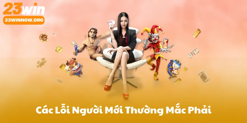 Các Lỗi Người Mới Thường Mắc Phải Khi Chơi