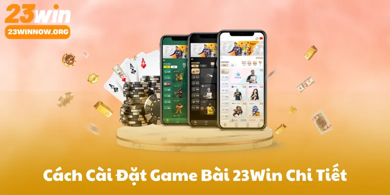Cách Tải Game Bài 23Win Và Cài Đặt Chi Tiết
