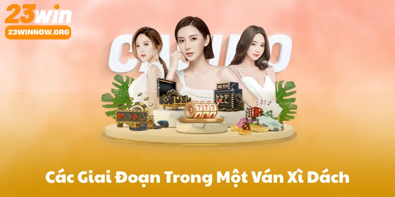 Các Giai Đoạn Trong Một Ván Xì Dách