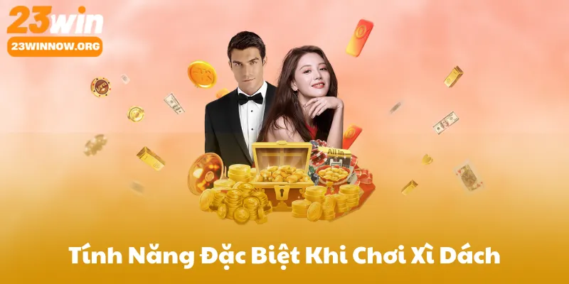 Tính Năng Đặc Biệt Khi Chơi Xì Dách Tại 23Win
