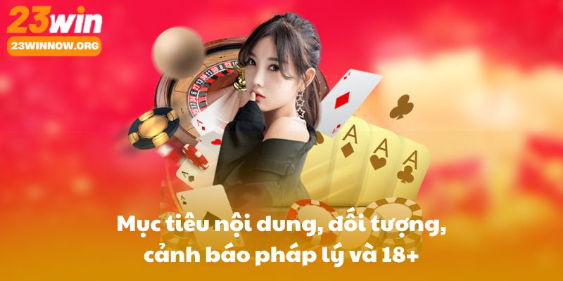 Tổng quan: Mục tiêu nội dung, đối tượng, cảnh báo pháp lý và 18+