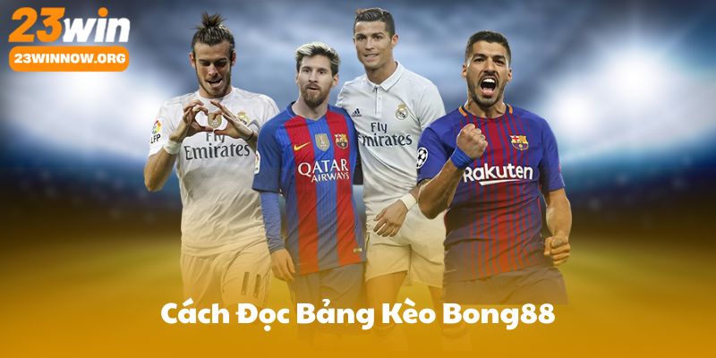 Cách Đọc Bảng Kèo Bong88: Giao Diện, Màu Sắc, Mốc Thời Gian