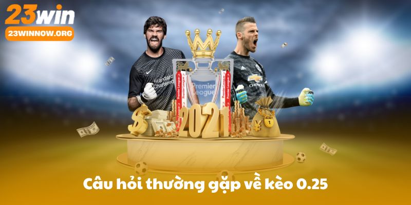 Câu hỏi thường gặp về kèo 0.25: Hòa có mất tiền không, khác gì đồng banh nửa trái, hoàn tiền?