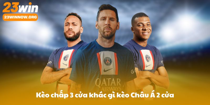 Kèo chấp 3 cửa khác gì kèo Châu Á 2 cửa (Asian Handicap) và kèo 1X2