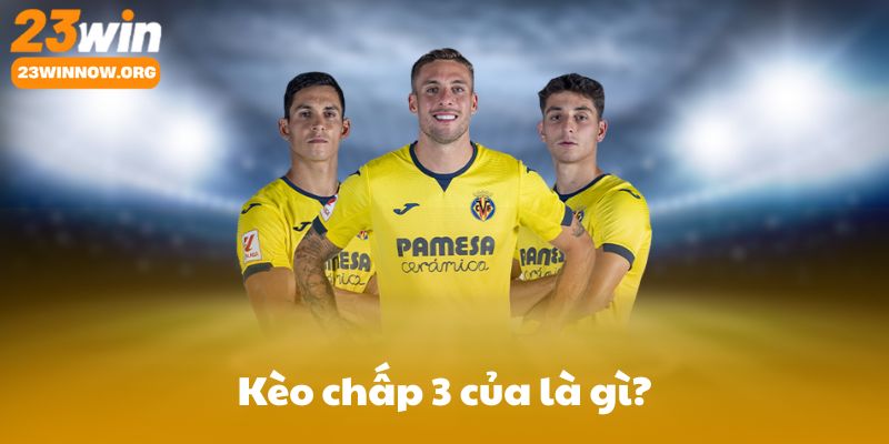 Giới thiệu nhanh: Kèo chấp 3 của là gì và khi nào nên dùng