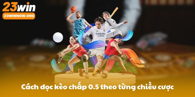 Cách đọc kèo chấp 0.5 theo từng chiều cược