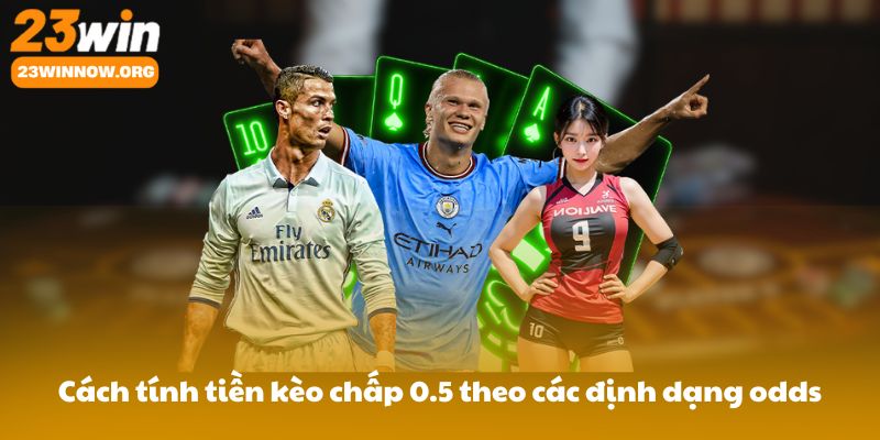Cách tính tiền kèo chấp 0.5 theo các định dạng odds