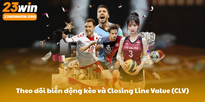Theo dõi biến động kèo và Closing Line Value (CLV)
