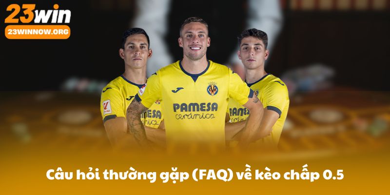 Câu hỏi thường gặp (FAQ) về kèo chấp 0.5