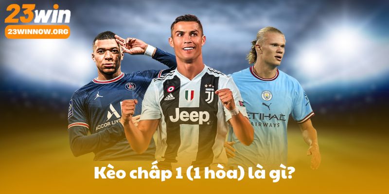 Kèo chấp 1 (1 hòa) là gì? Khái niệm và ý nghĩa trong kèo châu Á