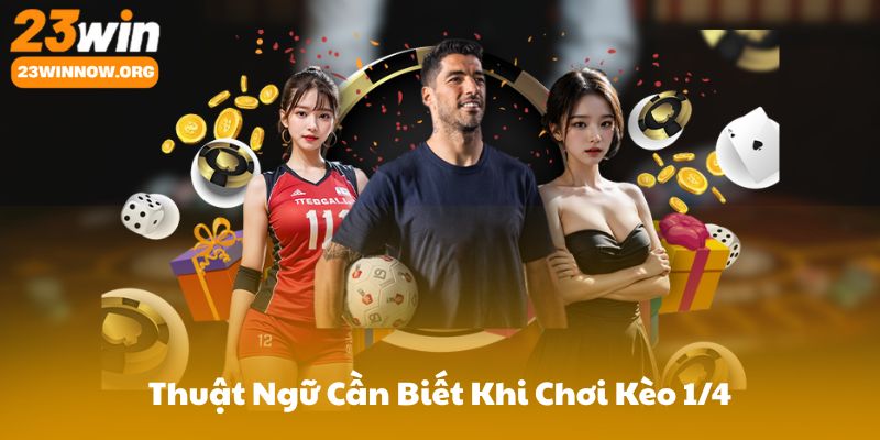 Thuật Ngữ Cần Biết Khi Chơi Kèo 1/4