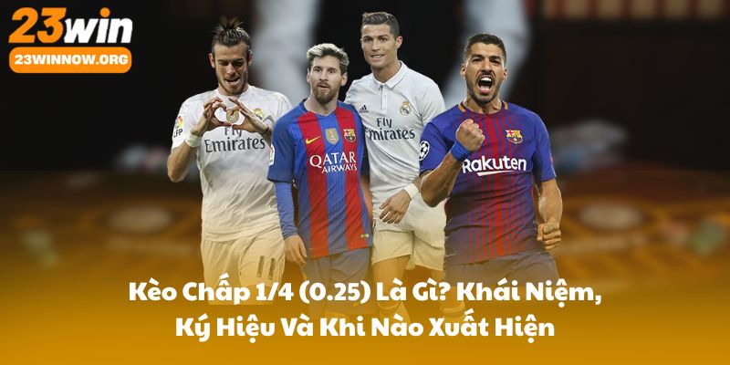 Kèo Chấp 1/4 (0.25) Là Gì? Khái Niệm, Ký Hiệu Và Khi Nào Xuất Hiện