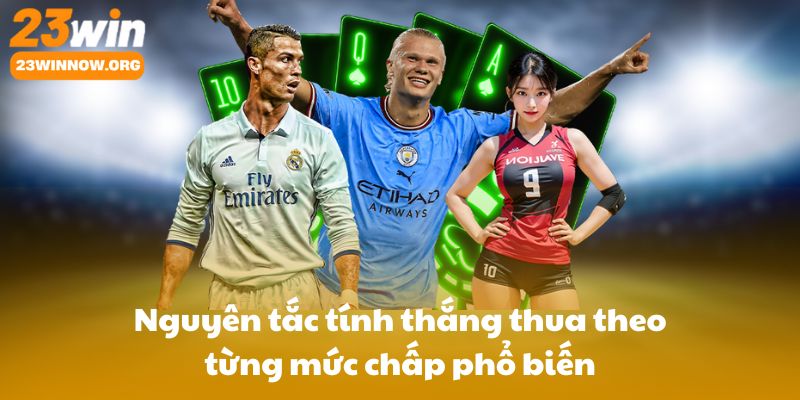 Nguyên tắc tính thắng thua theo từng mức chấp phổ biến