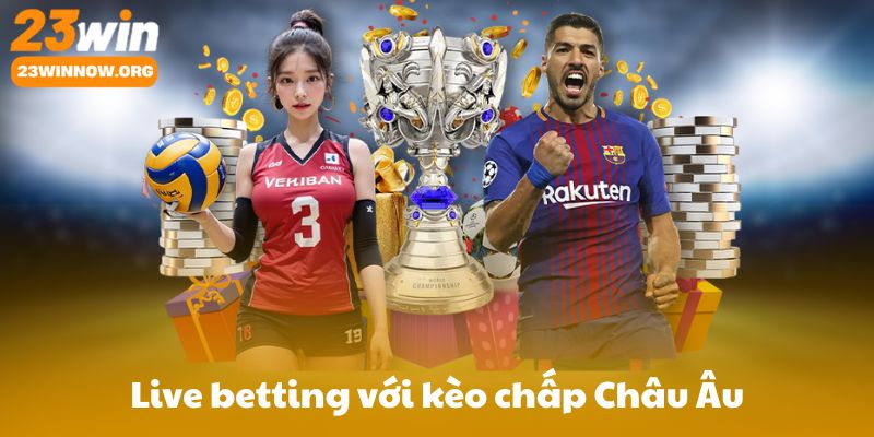 Live betting với kèo chấp Châu Âu: Biến động odds, thời điểm vào lệnh, Cash Out