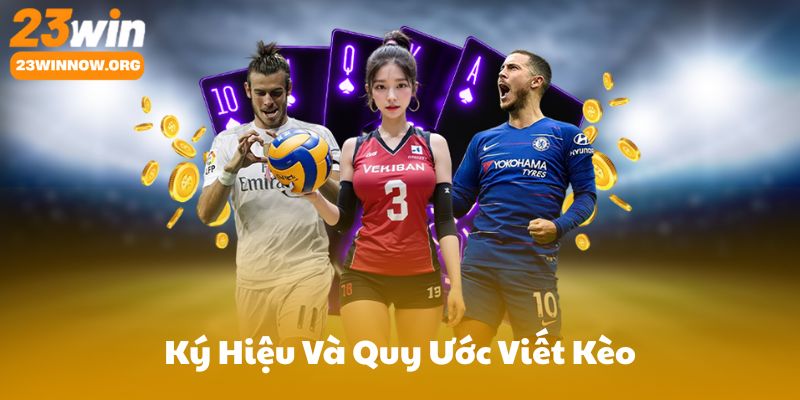 Ký Hiệu Và Quy Ước Viết Kèo: 0, 0.25, 0.5, 0.75, 1, 1.25...