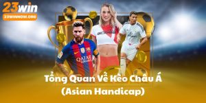 Tổng Quan Về Kèo Châu Á (Asian Handicap)