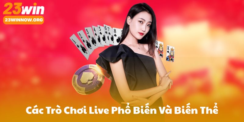 Các Trò Chơi Live Phổ Biến Và Biến Thể